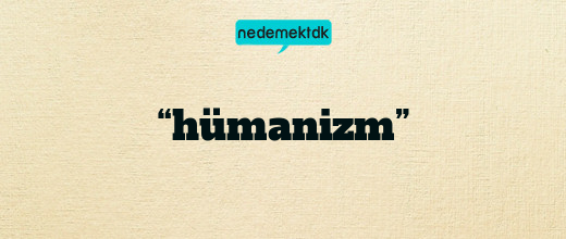 “hümanizm”