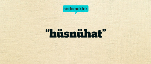 “hüsnühat”