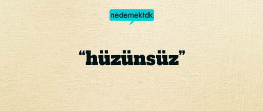 “hüzünsüz”