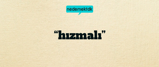 “hızmalı”