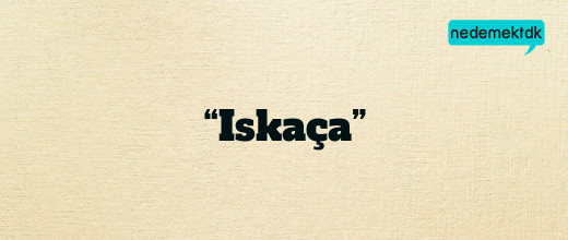 “Iskaça”