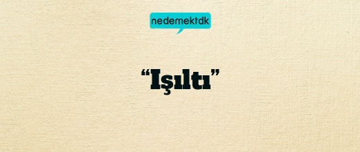 “Işıltı”