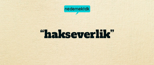 “hakseverlik”