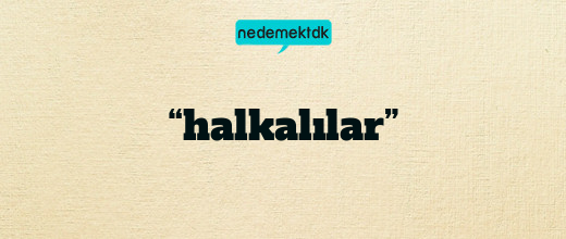 “halkalılar”