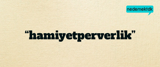 “hamiyetperverlik”