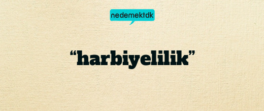 “harbiyelilik”