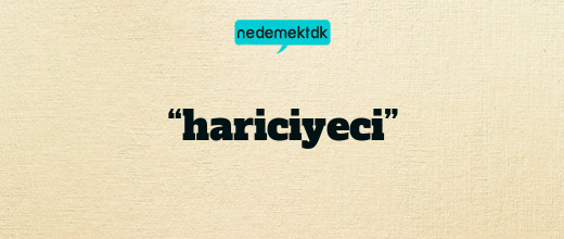 “hariciyeci”