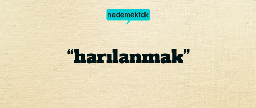 “harılanmak”