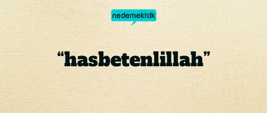 “hasbetenlillah”