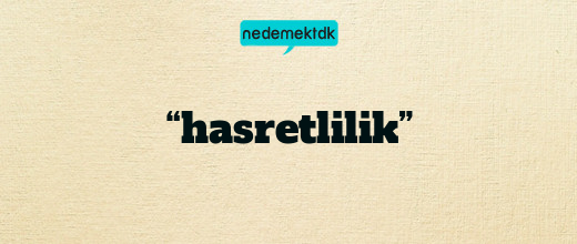 “hasretlilik”