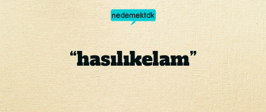 “hasılıkelam”