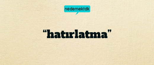 “hatırlatma”