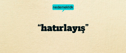 “hatırlayış”