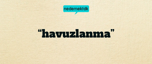 “havuzlanma”