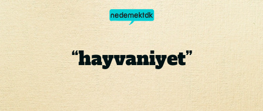 “hayvaniyet”