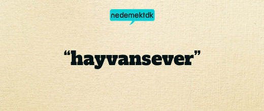 “hayvansever”