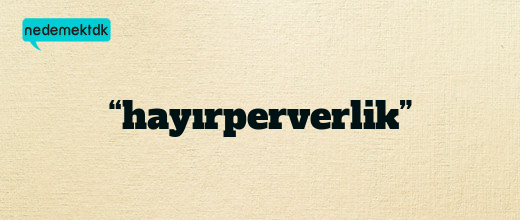 “hayırperverlik”