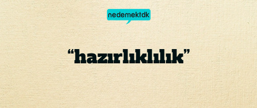 “hazırlıklılık”