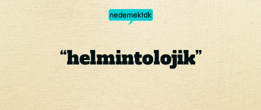 “helmintolojik”