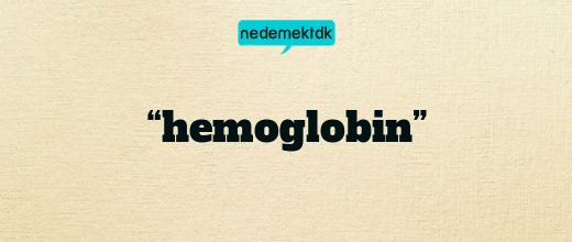 “hemoglobin”