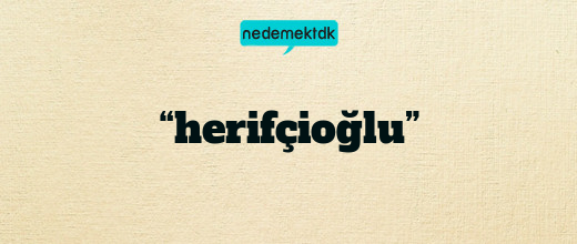 “herifçioğlu”