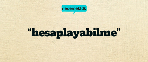 “hesaplayabilme”