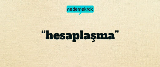 “hesaplaşma”