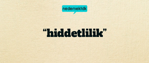 “hiddetlilik”