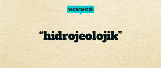 “hidrojeolojik”