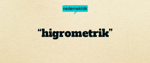 “higrometrik”