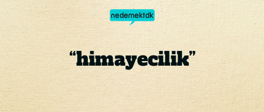 “himayecilik”