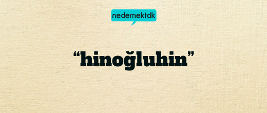 “hinoğluhin”