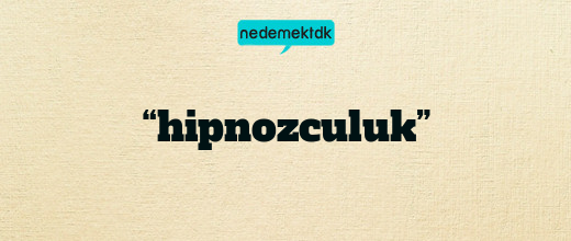 “hipnozculuk”