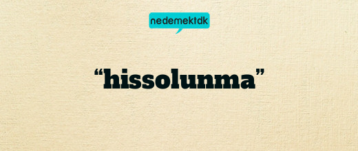 “hissolunma”