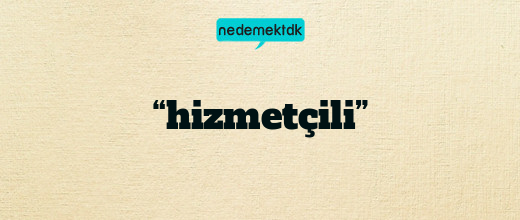 “hizmetçili”