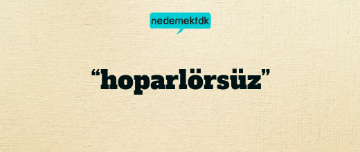 “hoparlörsüz”