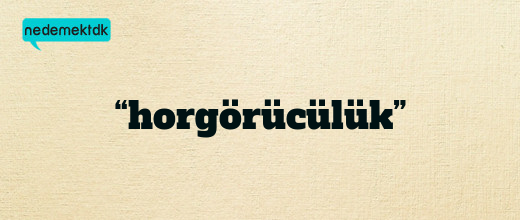 “horgörücülük”