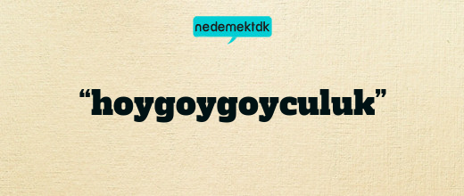 “hoygoygoyculuk”