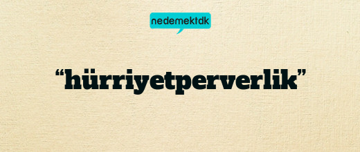 “hürriyetperverlik”