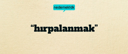 “hırpalanmak”