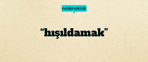 “hışıldamak”