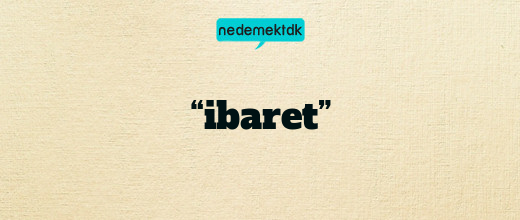 “ibaret”