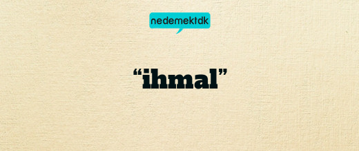 “ihmal”