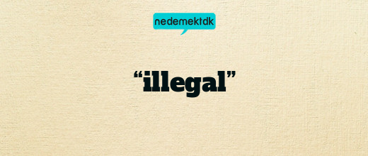 “illegal”