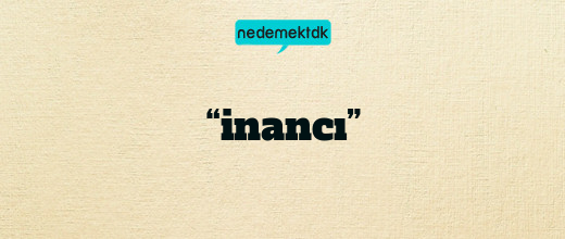 “inancı”