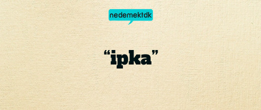 “ipka”