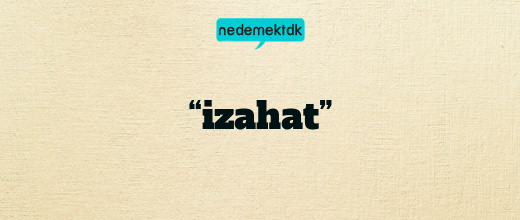 “izahat”