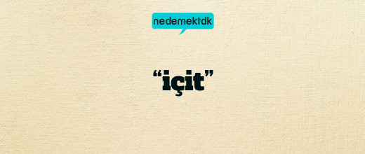 “içit”