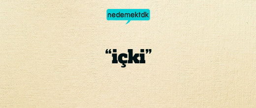 “içki”