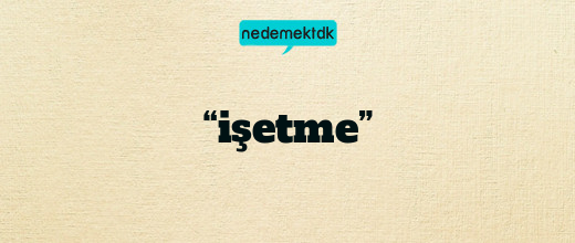 “işetme”